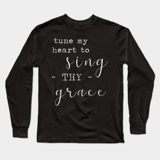 Tune My Heart to Sing Thy Grace - White on Black Long Sleeve T-Shirt